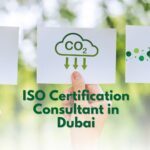 ISO Certification Consultant in Dubai : A Key to Building Sustainable Businesses